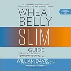 [Access] PDF 💖 Wheat Belly Slim Guide: The Fast and Easy Reference for Living and Su