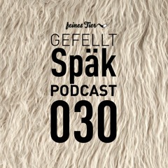 GEFELLT Podcast 030 - SPÄK
