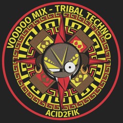 TRIBAL TECHNO - ACID2FIK - VOODOO MIX