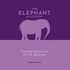 [Download] EBOOK ☑️ The Elephant in the Room: Practical Solutions to 26 HR Dilemmas b