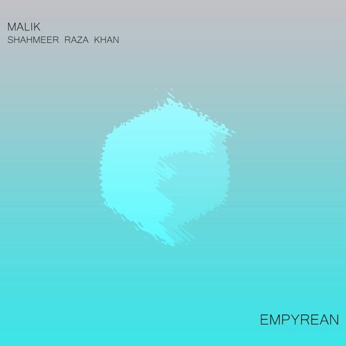 MALIK X Shahmeer Raza - Empyrean