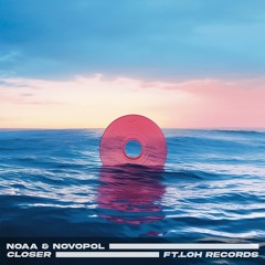 NOAA & Novopol - Closer (Ft.loh Records)