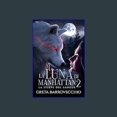 [Ebook]$$ 📕 La Luna di Manhattan 2: La Stirpe del Sangue (The Moon Saga) (Italian Edition) [PDF EB