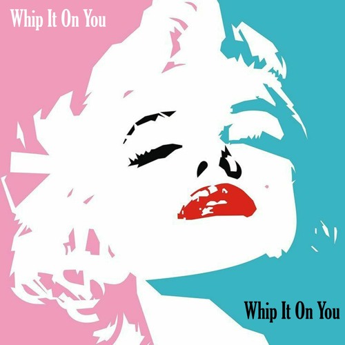 Whip It On You