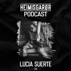 HEIMISGARØR Podcast 015 | Lucia Suerte