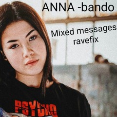 ANNA - bando (mixed Messages Ravefix)