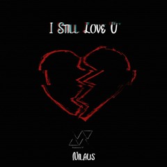 I Still Love U - Original Mix