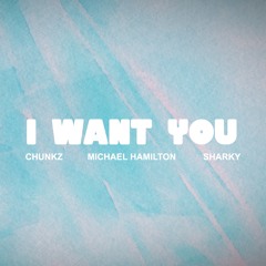 Chunkz X Michael Hamilton X Sharky - I want you