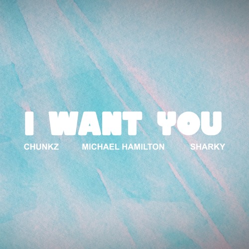 Chunkz X Michael Hamilton X Sharky - I want you