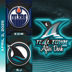 San Jose Sharks vs Edmonton Oilers - 4/3/2025 - Teal Town USA After Dark (Postgame)