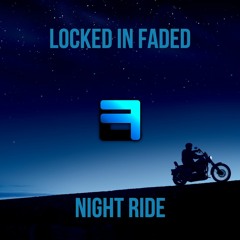 Locked In Faded - Night Ride