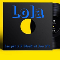 Lola lm pro x pblack FT Joe w's