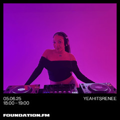 yeahitsrenee - 05.06.25 - foundation.fm