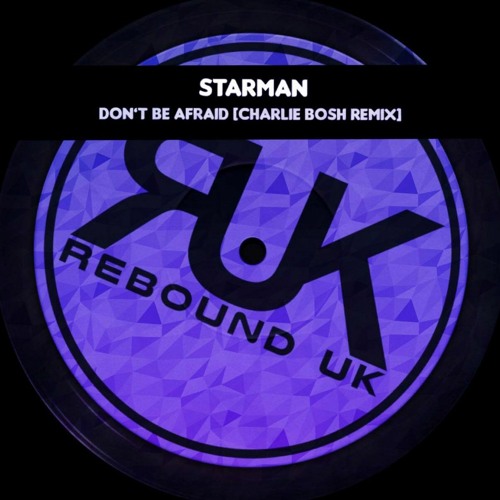 Starman - Don't Be Afraid (Charlie Bosh Remix)