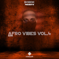 BOBDK Presents - AFRO VIBES Vol. 4 (MIXBOOTH)