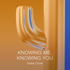 Knowing Me, Knowing You - Guitar Cover