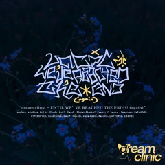 dream clinic - UNTIL WE’VE REACHED THE END!!! (again) [ANV9 Submission]