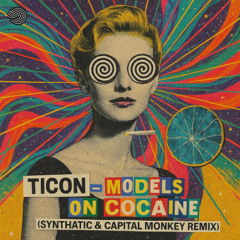 Ticon - Models on Cocaine [Synthatic & Capital Monkey Remix]