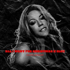 All I Want For Christmas X Glue (CH4YN EDIT)