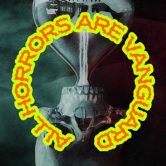 All Horrors Are Vanguard - Episode 001