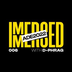Immersed 006 ADE Special - 17-October-2022