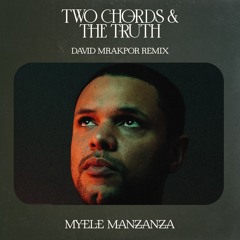 Myele Manzanza - Two Chords & The Truth : David Mrakpor Remix (TS Premiere)