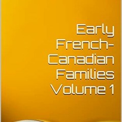 Read online Early French-Canadian Families Volume 1: The First 100 Years (Early Franch-Canadian Fami