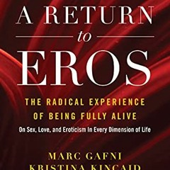 [Read] KINDLE PDF EBOOK EPUB A Return to Eros: The Radical Experience of Being Fully Alive by  Marc