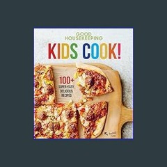 [R.E.A.D P.D.F] 📚 Kids Cook!: 100+ Super-Easy, Delicious Recipes - A Cookbook (Volume 1) (Good Hou