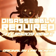 Disassembly Required (Atlas209 Remix)