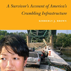 GET PDF ☑️ The I-35W Bridge Collapse: A Survivor's Account of America's Crumbling Inf