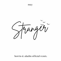 May - Stranger (Official Remix By Aladin & Horrio)