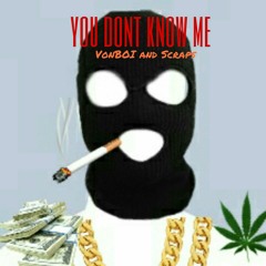 You Dont Know Me (w/ Scraps)