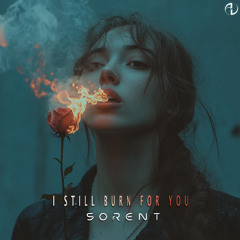 Sorent - I Still Burn for You