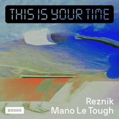 This Is Your Time! Vol.20 - Reznik And Mano Le Tough