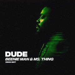 Beenie Man & Ms. Thing - Dude (DISSO & Daan de Haardt EDIT)