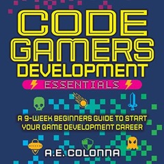 [Free] EBOOK 💖 Code Gamers Development Essentials: A 9-Week Beginner’s Guide to Star