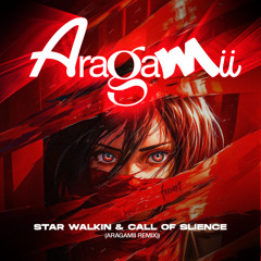 Star Walkin & Call Of Slience (Aragamii Remix)