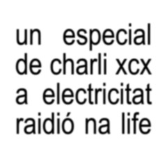 electricitat 462: un especial de charli xcx a electricitat raidió na life - 04-07-2024