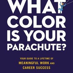 Download What Color Is Your Parachute?: Your Guide to a Lifetime of Meaningful Work and Ca