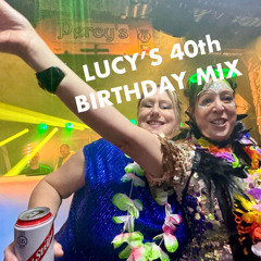 LUCY'S 40th BIRTHDAY MIX
