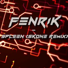 FENRIK - SPLEEN (SKONE REMIX)
