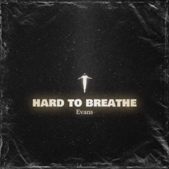 Hard To Breathe