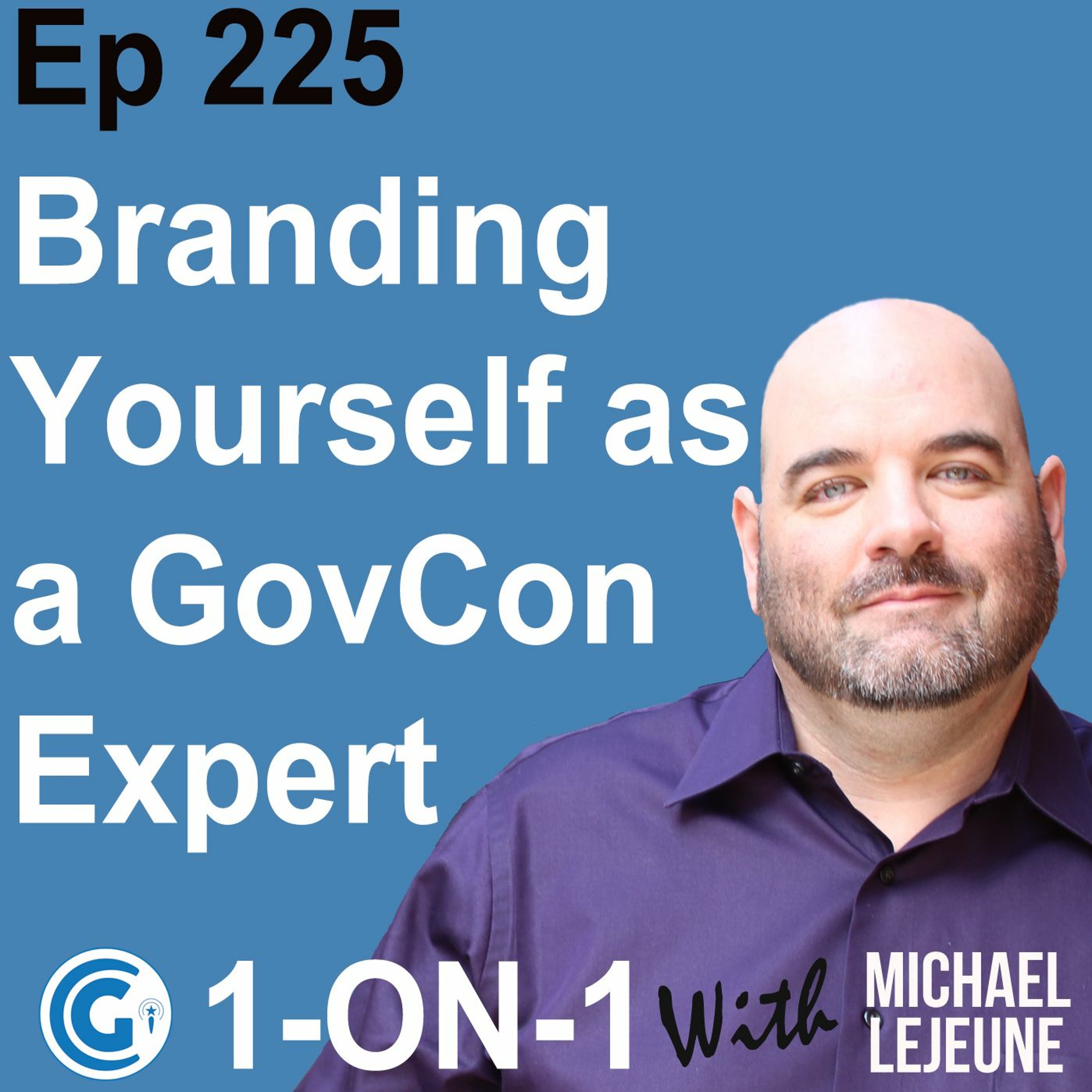 Ep 225 - Branding Yourself as a GovCon Expert