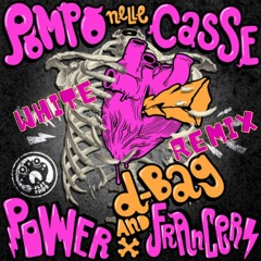 Power Francers & D-Bag - Pompo Nelle Casse (White Remix)