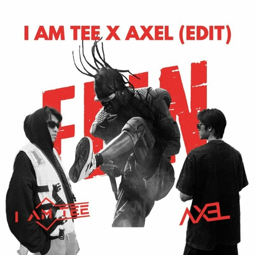 Fire Fein Kus (I AM TEE X AXEL EDIT)
