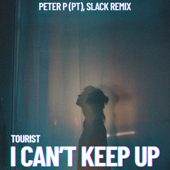 Tourist - I Can't Keep Up (PETER P (PT), Slack Remix)