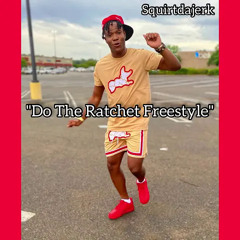 Do The Ratchet Freestyle