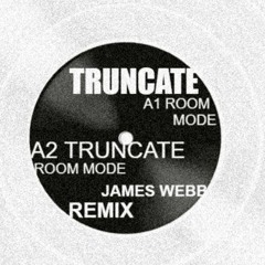 Truncate - Room Mode (James Webb Remix)