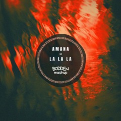 Amana x La La La (BODDEN Mashup)